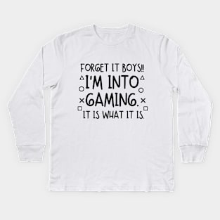 Forget it boys!! I'm into gaming. it is what it is. Kids Long Sleeve T-Shirt